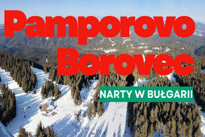 Borovec i Pamporovo narty w Bułagarii